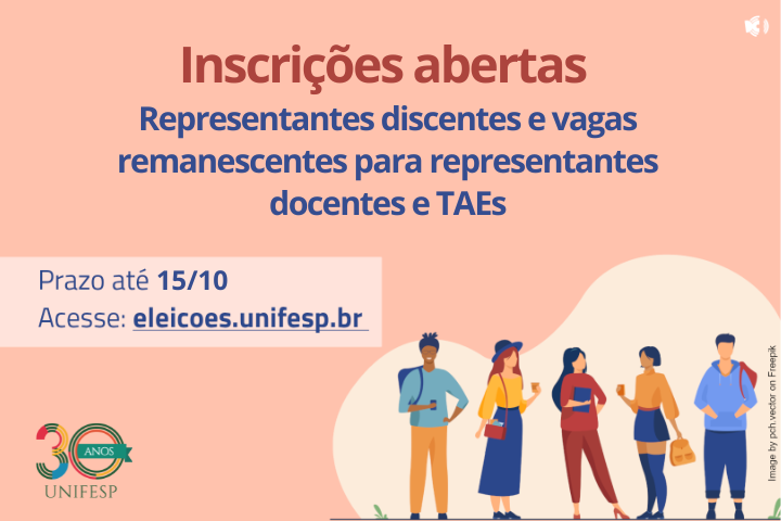  A imagem é um banner de anúncio para inscrições de representantes discentes e vagas remanescentes para representantes docentes e TAEs (Técnicos Administrativos em Educação) na UNIFESP (Universidade Federal de São Paulo). O texto principal, em destaque no topo, diz: "Inscrições abertas". Logo abaixo, há a chamada para "Representantes discentes e vagas remanescentes para representantes docentes e TAEs".  O prazo para inscrição é até o dia 15/10 e o acesso é feito pelo site eleicoes.unifesp.br. No canto inferior esquerdo, há o logotipo de 30 anos Unifesp, provavelmente celebrando o aniversário da instituição.  A imagem de fundo contém ilustrações de cinco pessoas, sugerindo diversidade, com algumas carregando mochilas e livros, em alusão ao ambiente acadêmico.