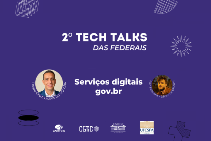 A imagem mostra um slide de apresentação do evento “2º Tech Talks das Federais” com fundo roxo. No centro, aparece o tema “Serviços digitais gov.br”, e fotos dos palestrantes Felipe Cruz (Lições do GOV.BR) e Allan Villela (DSGov/UFCSPS). Na parte inferior, estão os logotipos de apoiadores e organizadores, incluindo ANDIFES, CGTIC, UNIFESP e UFCSPA.