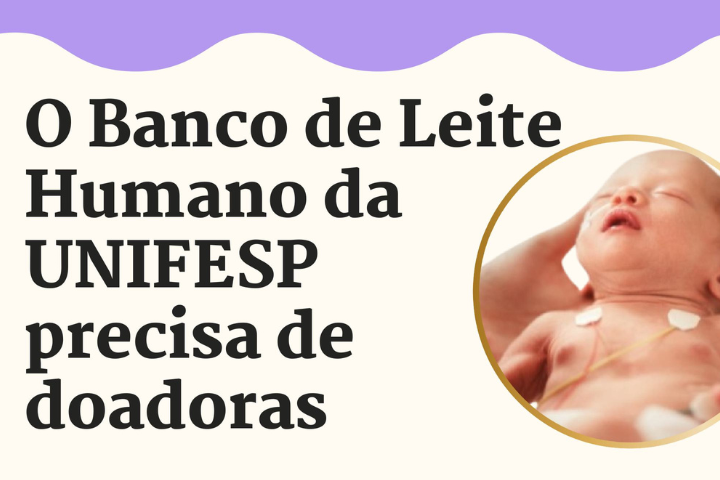 Imagem mostra um bebê à direita e o letreiro "O Banco de Leite Humano da Unifesp precisa de doadoras" à esquerda
