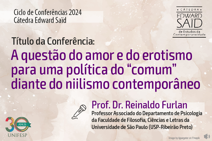 Imagem anunciando uma conferência com fundo bege e texto roxo, destacando o título sobre amor, erotismo e niilismo. Apresenta o palestrante Prof. Dr. Reinaldo Furlan e logotipo da UNIFESP comemorando 30 anos.