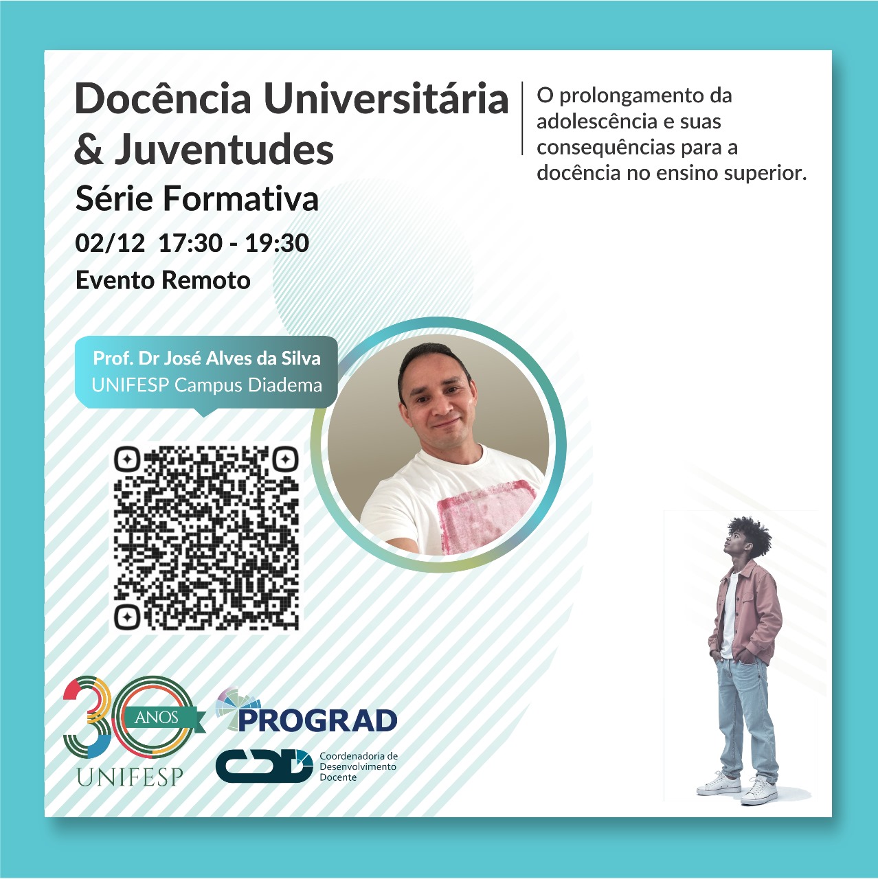 Arte de divulgação da Série Formativa "Docência Universitária & Juventudes", destacando o tema "O prolongamento da adolescência e suas consequências para a docência no ensino superior". O evento será remoto, no dia 02/12, das 17h30 às 19h30, com palestra do Prof. Dr. José Alves da Silva (Unifesp Campus Diadema). A imagem inclui um QR code, foto do palestrante e a logomarca da Unifesp e da Prograd. Ao lado, há a ilustração de um jovem em pé. Fundo com cores claras e detalhes em verde-água.