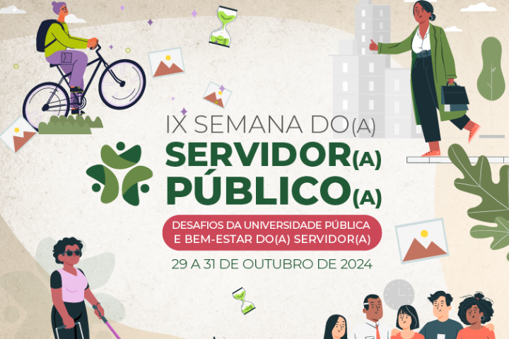 A imagem apresenta um banner promocional da "IX Semana do(a) Servidor(a) Público(a)" com o tema central: "Desafios da Universidade Pública e Bem-estar do(a) Servidor(a)." O evento está programado para ocorrer entre os dias 29 e 31 de outubro de 2024.  Elementos visuais incluem:  Uma figura andando de bicicleta, representando práticas de vida saudável. Uma pessoa com uma bengala, simbolizando acessibilidade e inclusão. Outra pessoa carregando uma pasta de trabalho, aludindo à rotina de um servidor(a) público(a). Há também ícones de natureza, como plantas e relógios de areia, que sugerem a importância de equilíbrio, tempo e bem-estar. O design é limpo e organizado, com cores suaves e desenhos de estilo ilustrativo. Esses elementos destacam a promoção de um estilo de vida saudável e o foco no bem-estar dos servidores públicos.