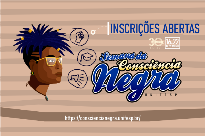 A imagem contém um fundo em tons de marrom e bege com o título em destaque "Semana da Consciência Negra Unifesp" em letras grandes e estilosas. Na parte superior, à direita, está a frase "Inscrições Abertas" em letras maiúsculas e amarelas, seguida do logotipo dos 30 anos da Unifesp e a data "16-22 Novembro". Abaixo, há um desenho de uma pessoa com cabelo estilizado em dreads, usando óculos e brinco. À volta da cabeça da figura, há pequenos ícones representando punho erguido, chapéu de formatura e rolo de diploma, simbolizando luta, educação e conhecimento. Na parte inferior da imagem, está o link que leva ao site do evento.