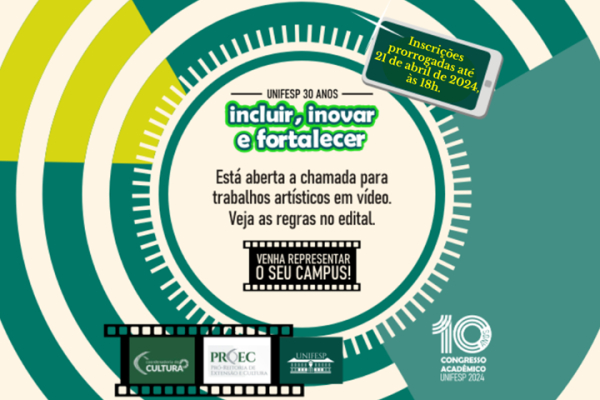 A imagem divulga a chamada para trabalhos artísticos em vídeo do 10º Congresso Acadêmico da Unifesp 2024, com o tema dos 30 anos da universidade: "incluir, inovar e fortalecer". O aviso principal destaca: Inscrições prorrogadas até 21 de abril de 2024, às 18h. Chamada aberta para representantes de todos os campi. Instruções detalhadas disponíveis no edital. Há elementos gráficos como rolos de filme e ícones dos setores envolvidos, como Cultura, PROEC (Pró-Reitoria de Extensão e Cultura), e a própria Unifesp.