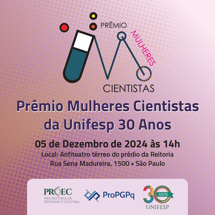 A imagem é um cartaz de divulgação para o "Prêmio Mulheres Cientistas da Unifesp 30 Anos." Aqui estão os detalhes exibidos:  Título: Prêmio Mulheres Cientistas da Unifesp 30 Anos Data e Hora: 05 de dezembro de 2024, às 14h Local: Anfiteatro térreo do prédio da Reitoria, Rua Sena Madureira, 1500, São Paulo O design inclui elementos gráficos estilizados representando ciência, com ícones e a palavra "Mulheres" destacada em rosa, simbolizando a premiação voltada para mulheres na ciência. No rodapé, há os logotipos das instituições organizadoras: PROEC (Pró-Reitoria de Extensão e Cultura), ProPGPQ (Pró-Reitoria de Pós-Graduação e Pesquisa), e um símbolo comemorativo dos 30 anos da UNIFESP. O fundo tem um padrão de gradiente em tons de rosa e roxo, dando um aspecto moderno ao cartaz.