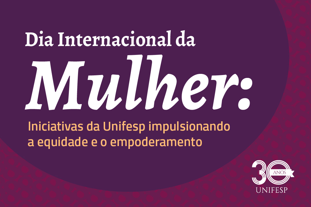 Card digital com fundo roxo celebrando o Dia Internacional da Mulher, destacando iniciativas da Unifesp para equidade e empoderamento feminino.