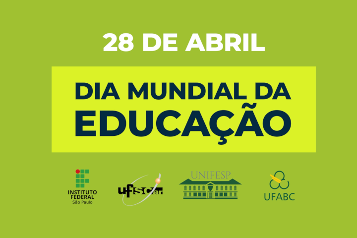 Fundo verde com destaque para os dizeres “28 de abril – Dia Mundial da Educação” em letras grandes e contrastantes. Na parte inferior, estão os logotipos do Instituto Federal de São Paulo, UFSCar, Unifesp e UFABC.