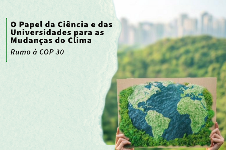 Imagem contém letreiro "O papel da ciência e das universidades para as mudanças do clima" e "Rumo à COP 30"