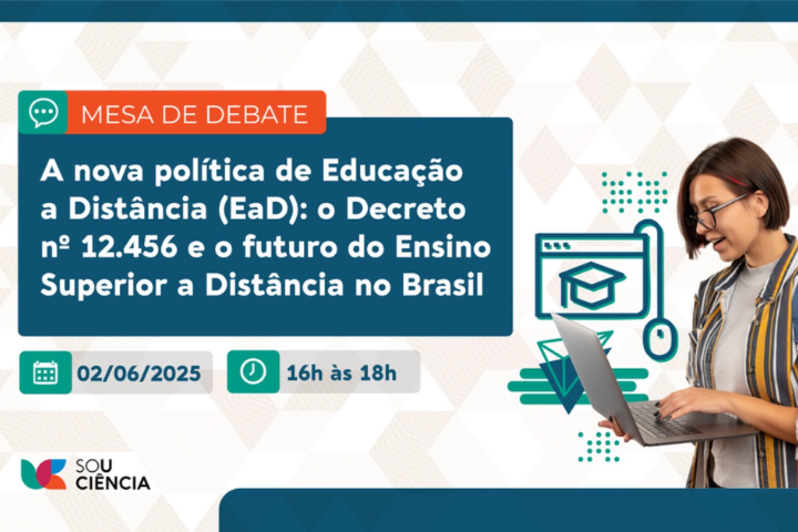 Banner de divulgação de uma mesa de debate sobre a nova política de Educação a Distância (EaD) no Brasil, focando no Decreto nº 12.456 e o futuro do ensino superior a distância.  📅 Data: 02/06/2025 ⏰ Horário: 16h às 18h 📍 Promoção: Sou Ciência  A imagem mostra uma mulher usando notebook e ícones relacionados à educação digital.