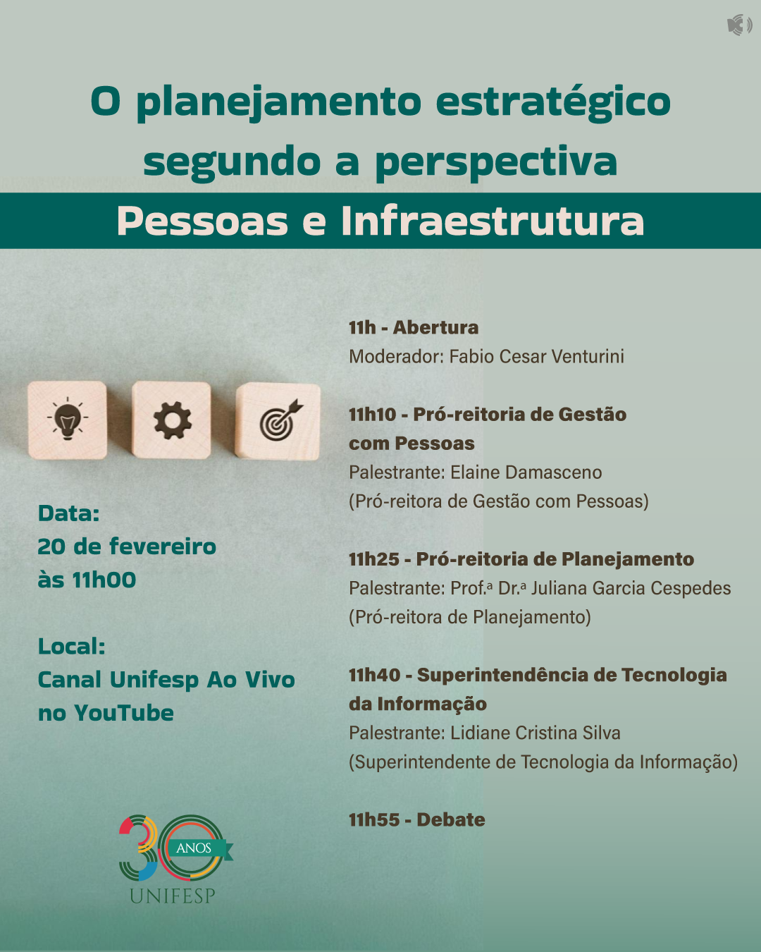 A imagem é um cartaz digital de divulgação de um evento da UNIFESP sobre planejamento estratégico, focado na perspectiva de "Pessoas e Infraestrutura". O evento ocorrerá no dia 20 de fevereiro, às 11h, no canal "Unifesp Ao Vivo" no YouTube. O cartaz contém a programação detalhada, incluindo palestrantes e temas das apresentações, além de um espaço para debate. O design inclui tons de verde e bege, ícones representando planejamento e estratégia, e o logotipo comemorativo dos 30 anos da UNIFESP.
