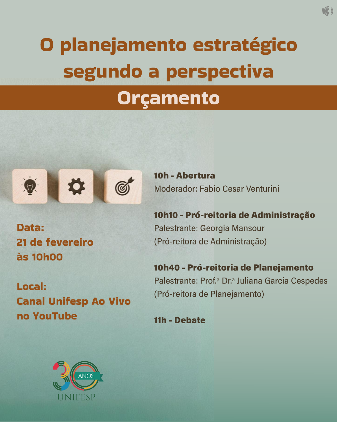 A imagem é um cartaz digital de divulgação de um evento da UNIFESP sobre planejamento estratégico, focado na perspectiva de "Orçamento". O evento ocorrerá no dia 21 de fevereiro, às 10h, no canal "Unifesp Ao Vivo" no YouTube. O cartaz contém a programação detalhada, incluindo palestrantes e temas das apresentações, além de um espaço para debate. O design inclui tons de laranja e bege, ícones representando planejamento e estratégia, e o logotipo comemorativo dos 30 anos da UNIFESP.