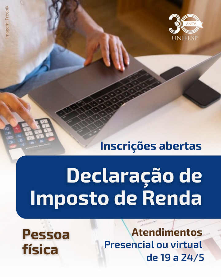 A imagem é um anúncio da UNIFESP sobre a Declaração de Imposto de Renda para pessoa física, informando que as inscrições estão abertas. Os atendimentos ocorrerão de forma presencial ou virtual, entre os dias 19 a 24 de maio.  No plano de fundo, há uma pessoa utilizando um notebook e uma calculadora, sugerindo o contexto de preparação e apoio para o preenchimento da declaração. O logotipo de 30 anos da UNIFESP está presente no canto superior direito, reforçando a identidade institucional.