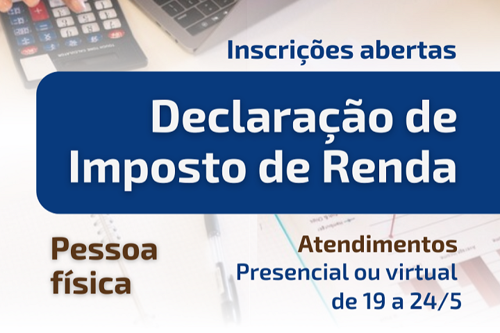 Esta imagem é um anúncio de inscrição aberta para atendimentos de Declaração de Imposto de Renda para pessoa física. Os atendimentos serão realizados presencialmente ou virtualmente, no período de 19 a 24 de maio. A peça é clara e objetiva, voltada ao público que precisa de suporte para realizar sua declaração anual do imposto de renda.