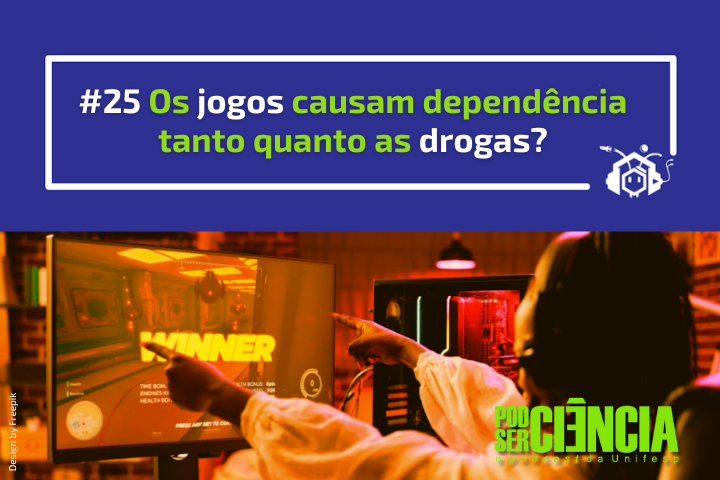 A imagem faz parte da série “Pode Ser Ciência” e questiona: “Os jogos causam dependência tanto quanto as drogas?”. No topo, há texto colorido sobre um fundo azul. Abaixo, um jogador comemora a vitória ("WINNER") em um ambiente gamer. No canto inferior direito, está o logo do projeto científico da Unifesp