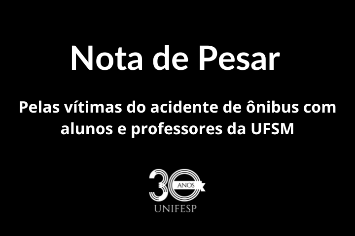 Imagem de nota de pesar da UNIFESP, com fundo preto e texto em branco, manifestando solidariedade pelas vítimas do acidente de ônibus envolvendo alunos e professores da UFSM. O logotipo de 30 anos da UNIFESP em branco aparece na parte inferior.