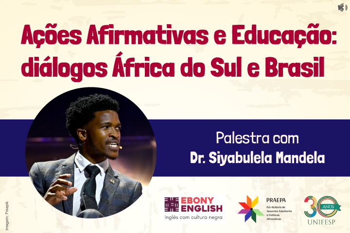 A imagem é um cartaz de divulgação de uma palestra intitulada "Ações Afirmativas e Educação: diálogos África do Sul e Brasil". O evento contará com a participação do Dr. Siyabulela Mandela, cuja foto aparece no cartaz. Há logotipos de apoiadores, incluindo Ebony English, PRAEPA e UNIFESP. O design tem fundo claro, com texto em vermelho e azul, além de um destaque circular contendo a foto do palestrante.