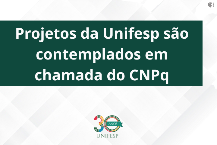 Imagem possui um letreiro escrito "Projetos da Unifesp são contemplados em chamada do CNPq" e o logo dos 30 anos da Unifesp
