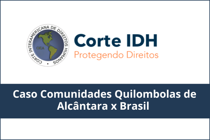 Imagem contém letreiro Corte IDH - Protegendo Direitos e Caso Comunidades Quilombolas de Alcântara x Brasil