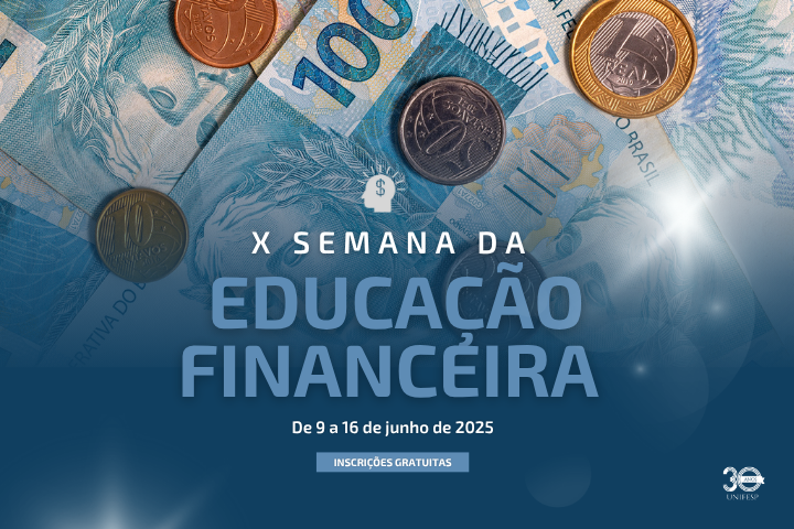 Este banner divulga a X Semana da Educação Financeira, promovida pela UNIFESP.  📅 Período: 9 a 16 de junho de 2025 🎯 Tema: Educação Financeira 🆓 Inscrições gratuitas 🏛️ Organização: UNIFESP (30 anos)  A imagem apresenta notas e moedas brasileiras ao fundo, reforçando o tema financeiro, com design moderno e foco na conscientização econômica.
