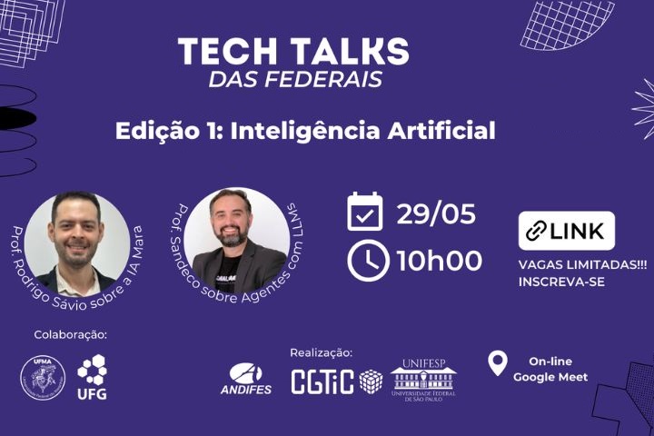 Tech Talks das Federais – Edição 1: Inteligência Artificial 📅 29/05 – ⏰ 10h00 – 💻 Online via Google Meet Palestrantes:  Prof. Rodrigo Sávio – IA Mara  Prof. Sandeco – Agentes com LLMs  🔗 Vagas limitadas! Inscreva-se  Realização: CGTIC, UNIFESP, ANDIFES Colaboração: UFG, UPMAT
