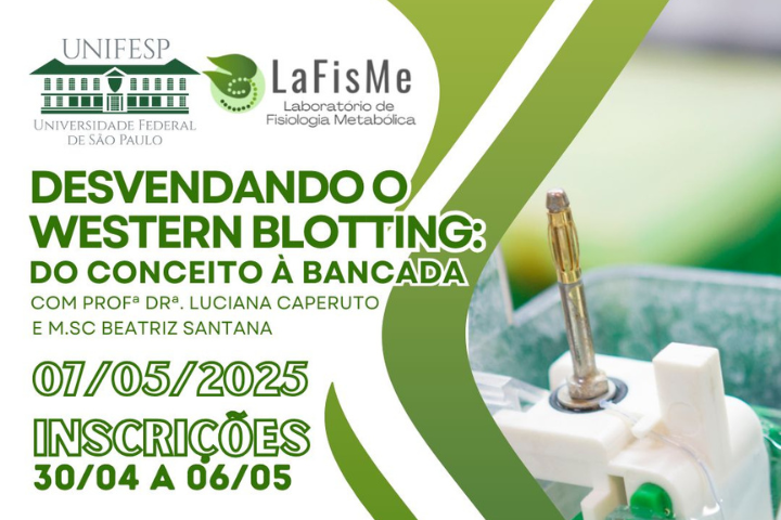 A imagem é um cartaz de divulgação de um evento científico promovido pela UNIFESP (Universidade Federal de São Paulo) e pelo LaFisMe (Laboratório de Fisiologia Metabólica). O título do evento é:  "Desvendando o Western Blotting: do conceito à bancada", com as palestrantes Profa. Dra. Luciana Caperuto e M.Sc Beatriz Santana.  📅 Data do evento: 01/05/2025 📝 Inscrições: de 30/04 a 06/05  O design do cartaz usa tons de verde e branco, com uma imagem de um equipamento laboratorial ao lado direito, provavelmente relacionado à técnica de Western Blotting.