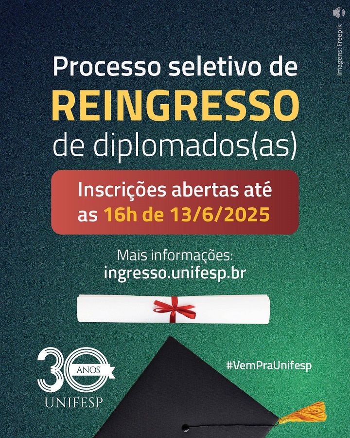 A imagem é um cartaz informativo sobre o processo seletivo de reingresso de diplomados(as) da UNIFESP. O destaque principal informa que as inscrições estão abertas até às 16h do dia 13/6/2025. O cartaz também direciona para o site ingresso.unifesp.br para mais informações. Na parte inferior, há a logo dos 30 anos da UNIFESP, uma imagem de um diploma e um capelo de formatura, além da hashtag #VemPraUnifesp.