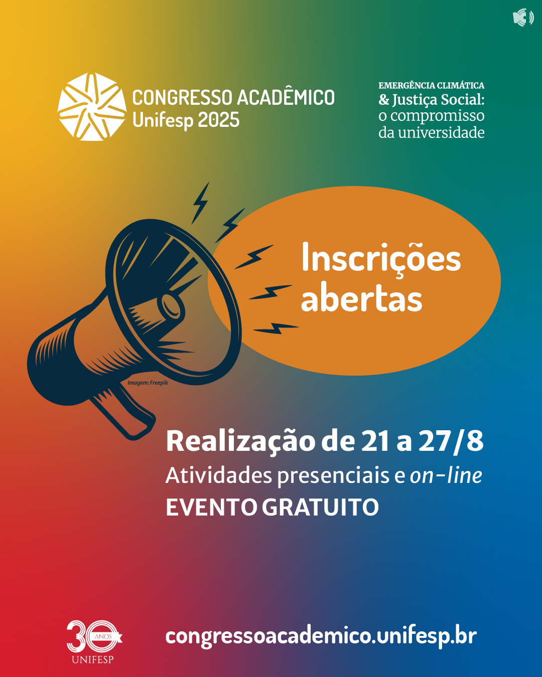 A imagem é um cartaz de divulgação do Congresso Acadêmico Unifesp 2025, com o tema "Emergência Climática & Justiça Social: o compromisso da universidade".  O cartaz informa que as inscrições estão abertas e que o evento será realizado de 21 a 27 de agosto, com atividades presenciais e on-line. A participação é gratuita.  Há também o logotipo comemorativo dos 30 anos da UNIFESP e o endereço do site: congressoacademico.unifesp.br.  O design apresenta um megafone ilustrado com fundo em degradê colorido.